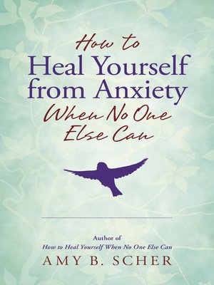cover image of How to Heal Yourself from Anxiety When No One Else Can